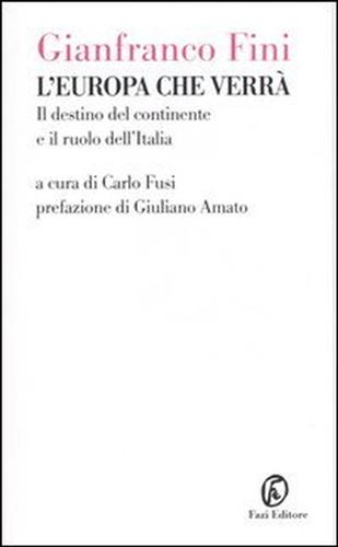 Fini,Gianfranco. - L' Europa che verr. Il destino del continente e il ruolo dell'Italia.