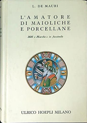 De Mauri,L.(ernesto Sarasino). - L'amatore di maioliche e porcellane. Notizie storiche ed artistiche