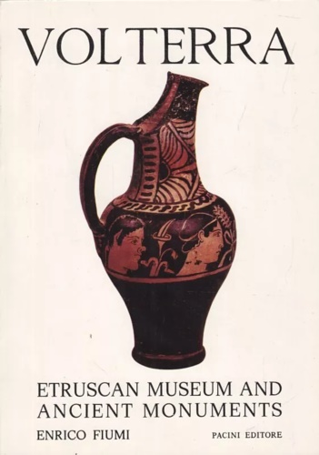 Fiumi,Enrico. - Volterra. Etruscan Museum and Ancient Monuments.