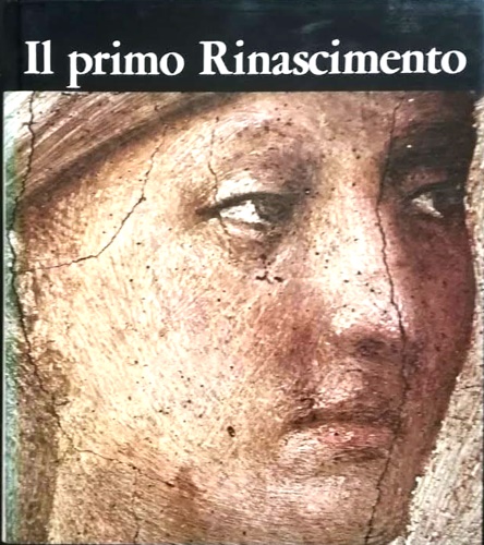 Heydenreich,Ludvig H. - Il primo Rinascimento. Arte Italiana 1400-1460.