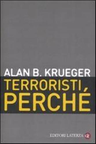 Krueger,Alan B. - Terroristi, perch. Le cause economiche e politiche.