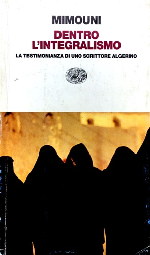 Mimouni. - Dentro l'integralismo. La testimonianza di uno scrittore algerino.