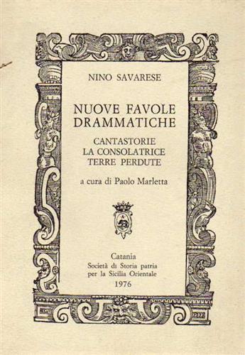 Savarese,Nino. - Nuove favole drammatiche. Cantastorie, La consolatrice, Terre perdute.