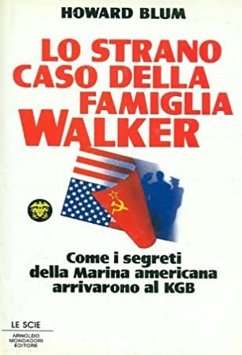Blum,Howard. - Lo strano caso della famiglia Walker. Come i segreti della marina americana arrivarono al KGB.