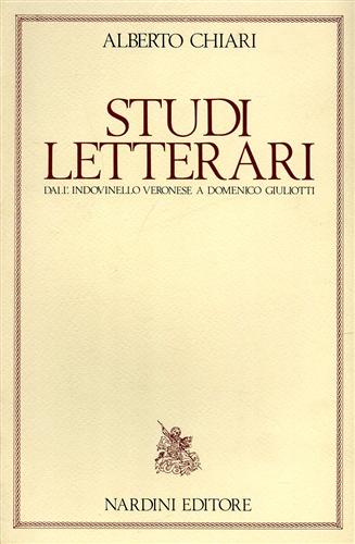Chiari,Alberto. - Studi letterari dall'indovinello veronese a Domenico Giuliotti.