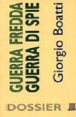 Boatti,Giorgio. - Guerra fredda, guerra di spie.