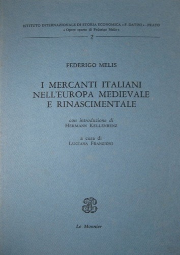 Melis,Federigo. - I mercanti italiani nell'Europa medievale e rinascimentale.