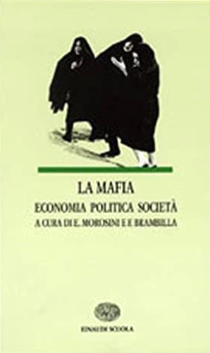 Morosini,Elefteria. Brambilla,Franco(a cura di). - La Mafia. Economia politica societa'.