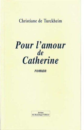 Turckheim,Christiane de. - Pour l'amour de Catherine. Roman.