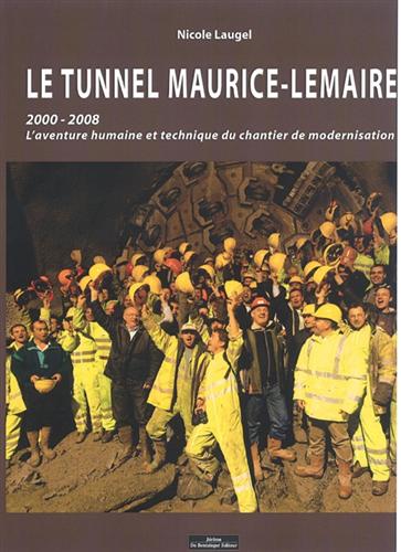 Laugel,Nicole. - Le tunnel Maurice-Lemaire. 2000-2008: L'aventure humaine et technique du chantier de modernisation.