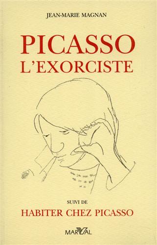 Magnan,Jean-Marie. - Picasso l'exorciste. Suivi de Habiter chez Picasso.