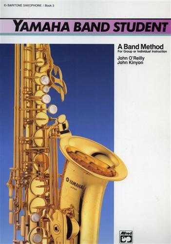 Kinyon,John. O'Reilly,John - Yamaha Band Student, Book 3: E-Flat Baritone Saxophone. A band method for group or ind