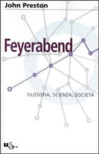 Preston,John. - Feyerabend. Filosofia, scienza e societ.