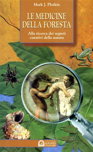 Plotkin,Mark J. - Le medicine della foresta. Alla ricerca dei segreti curativi della natura.