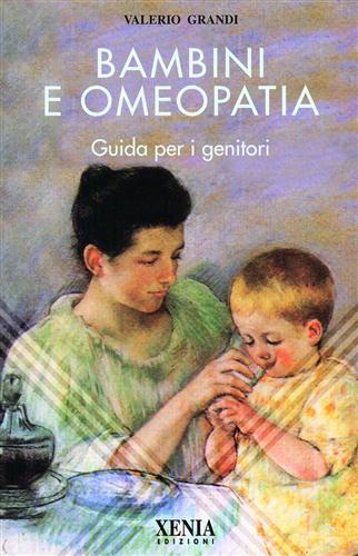 Grandi,Valerio. - Bambini e omeopatia. Guida per i genitori.