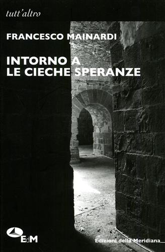 Mainardi,Francesco. - Intorno alle cieche speranze. Note al romanzo.