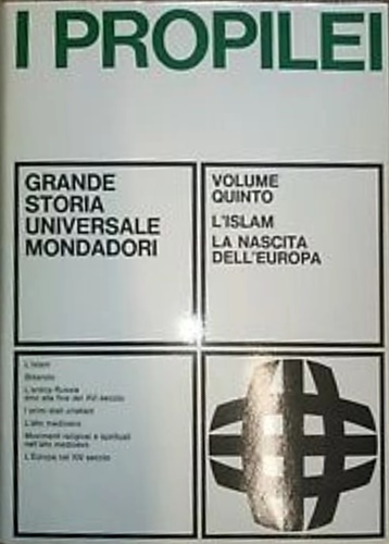 Rubin,B. Ganshof,F.L. Borst,A. Myers,A.R. Werner,P. Philipp,W. - Propilei. Grande Storia Universale. Vol.V: L'Islam, la nascita dell'Europa. L'Islam, Bisanzio, L'antica Ru