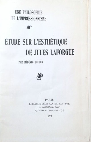 Dufour,Mdric. - Une philosophie de l'impressionnisme. Etude sur l'esthtique de Jules Laforgue.
