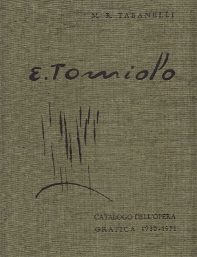 Tabanelli,Marcello e Rosalba. - Eugenio Tomiolo. Catalogo dell'Opera Grafica 1930-1971 (incisioni e litografie). Con la riproduzione in bianco