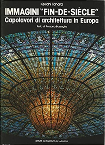 Tahara,Keiichi. - Immagini Fin de Sicle. Capolavori di architettura in Europa.