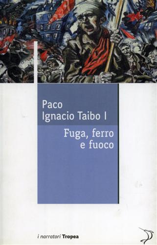 Taibo,Paco Ignacio. - Fuga, Ferro e fuoco.