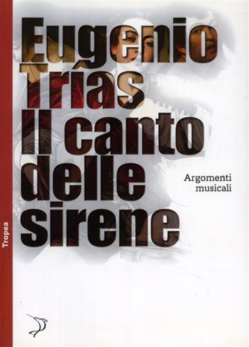 Tras,Eugenio. - Il canto delle sirene. Argomenti musicali.