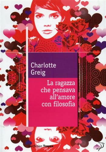Greig,Charlotte. - La ragazza che pensava all'amore con filosofia.