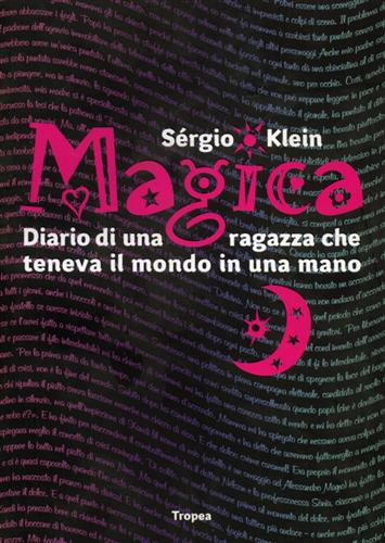 Klein,Sergio. - Magica. Diario di una ragazza che teneva il mondo in una mano.