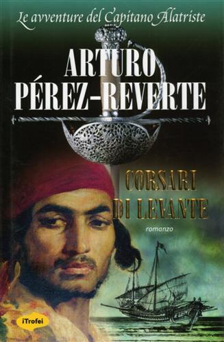 Prez-Reverte,Arturo. - Corsari di Levante.