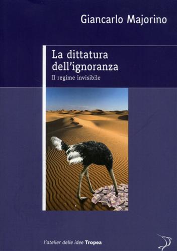 Majorino,Giancarlo. - La dittatura dell'ignoranza. Il regime invisibile.