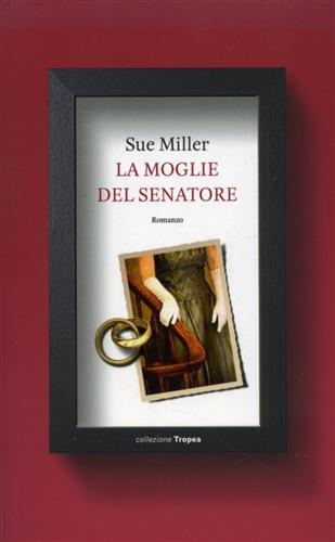 Miller,Sue. - La moglie del senatore.