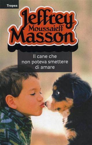 Masson,Jeffrey M. - Il cane che non poteva smettere di amare.