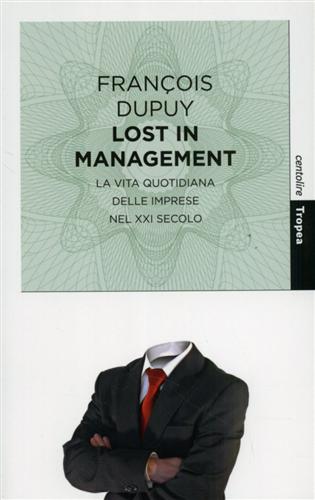 Dupuy,Franois. - Lost in management. La vita quotidiana delle imprese nel XXI secolo.