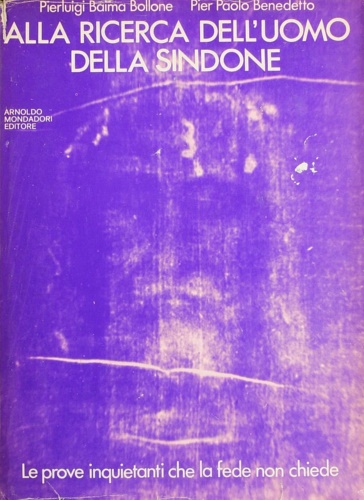 Baima Bollone,P. Benedetto,P.P. - Alla ricerca dell'uomo della Sindone.