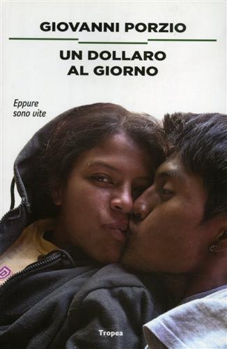 Porzio,Giovanni. - Un dollaro al giorno. Eppure son vite.