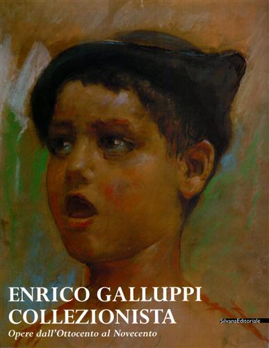 Catalogo della Mostra: - Enrico Galluppi collezionista. Opere dall'Ottocento al Novecento.