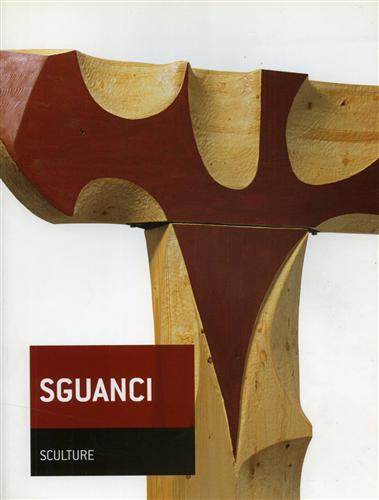 Catalogo della Mostra: - Sguanci. Sculture.