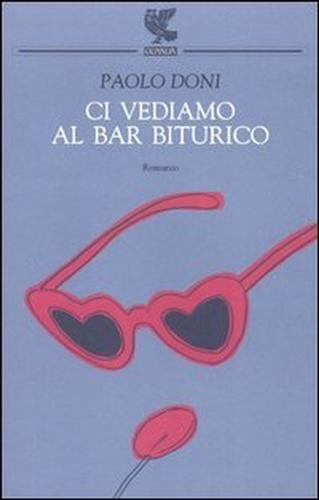 Doni,Paolo. - Ci vediamo al Bar Biturico. Romanzo.