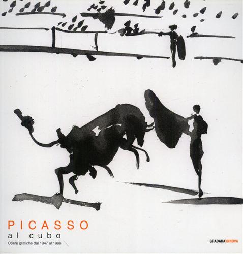 Catalogo della Mostra: - Picasso al cubo. Opere grafiche dal 1947 al 1966.