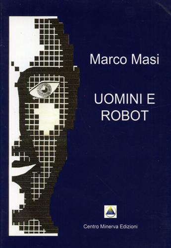 Masi,Marco. - Uomini e robot.