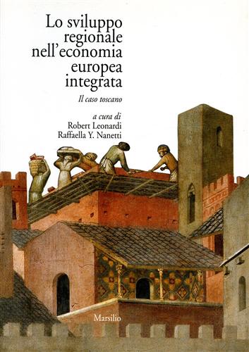 Leonardi,Robert. Nanetti,Raffaella Y. - Lo sviluppo regionale nell'economia europea integrata. Il caso toscano.