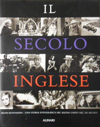 -- - Il secolo inglese. Una storia fotografica del Regno Unito del XX secolo.