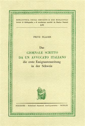 Blaser,Fritz. - Das Giornale scritto da un avvocato italiano. die erste Emigrantenzeitung in