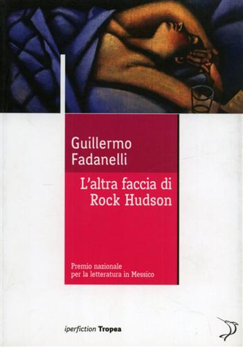Fadanelli,Guillermo. - L'Altra faccia di Rock Hudson.