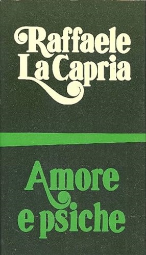 La Capria,Raffaele. - Amore e psiche.