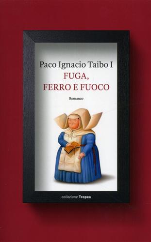 Taibo,Paco Ignacio. - Fuga, Ferro e fuoco.