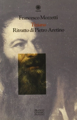 Mozzetti,Francesco. - Tiziano: Ritratto di Pietro Aretino.