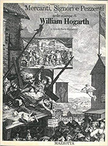 Bignamini,Ilaria (a cura di). - Mercanti, signori e pezzenti nelle stampe di William Hogarth.