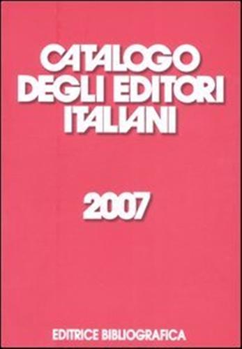 -- - Catalogo degli Editori Italiani 2007.