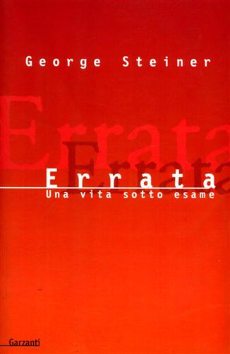 Steiner,George. - Errata. Una vita sotto esame.